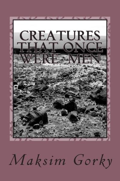 Cover for Maksim Gorky · Creatures That Once Were Men (Paperback Book) (2018)