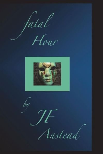 Cover for J F Anstead · Fatal Hour (Paperback Bog) (2018)