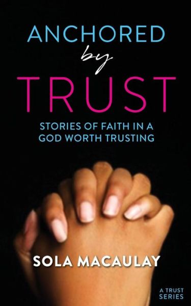 Cover for Sola Macaulay · Anchored by Trust (Paperback Book) (2018)