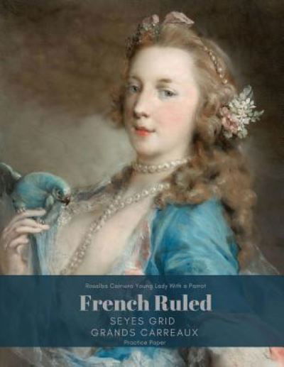 Cover for Typewriter Publishing · Rosalba Carriera Young Lady With a Parrot French Ruled Seyes Grid (Paperback Book) (2018)