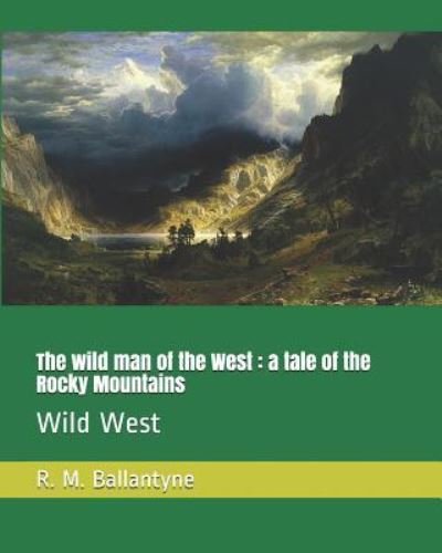 Cover for R. M. Ballantyne · The wild man of the West : a tale of the Rocky Mountains (Paperback Book) (2018)