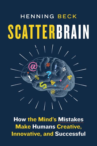 Cover for Henning Beck · Scatterbrain: How the Mind's Mistakes Make Humans Creative, Innovative, and Successful (Paperback Book) (2021)