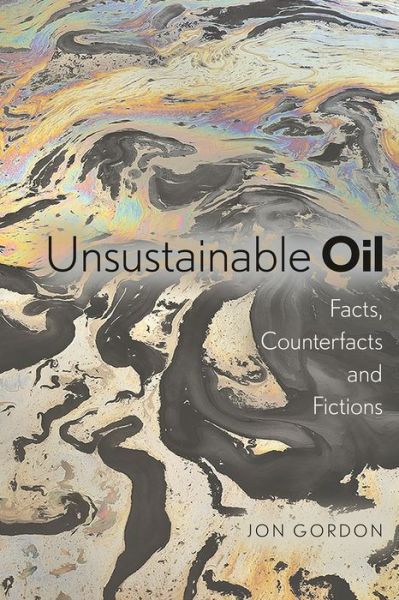 Cover for Jon Gordon · Unsustainable Oil: Facts, Counterfacts and Fictions (Paperback Book) (2015)