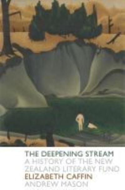 Cover for Elizabeth Caffin · A The Deepening Stream: A History of the NZ State Literary Fund: A History of the NZ State Literary Fund (Paperback Book) (2015)