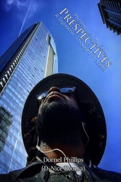 Prespectives: A Dynamic Thought Process - Dornel Phillips - Books - Blurb - 9781777154363 - August 16, 2020