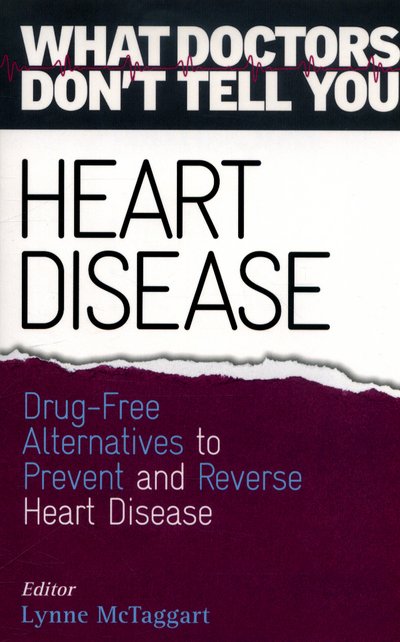 Cover for Lynne McTaggart · Heart Disease: Drug-Free Alternatives to Prevent and Reverse Heart Disease (What Doctors Don't tell You) - What Doctors Don't Tell You (Paperback Bog) (2016)