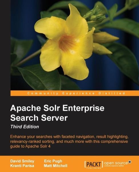 Apache Solr Enterprise Search Server - Third Edition - David Smiley - Livres - Packt Publishing Limited - 9781782161363 - 30 mai 2015