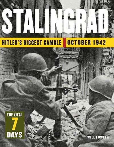 Cover for Will Fowler · Stalingrad: The Vital 7 Days: Hitler's Biggest Gamble October 1942 - 24 Hours (Hardcover Book) (2020)