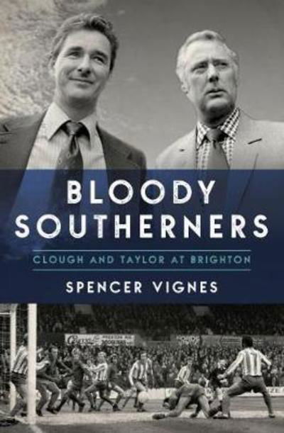 Cover for Spencer Vignes · Bloody Southerners: Clough and Taylor at Brighton (Pocketbok) (2018)