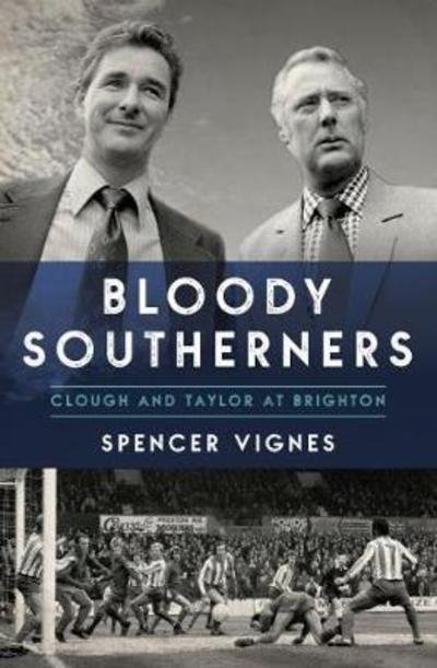 Cover for Spencer Vignes · Bloody Southerners: Clough and Taylor at Brighton (Paperback Book) (2018)