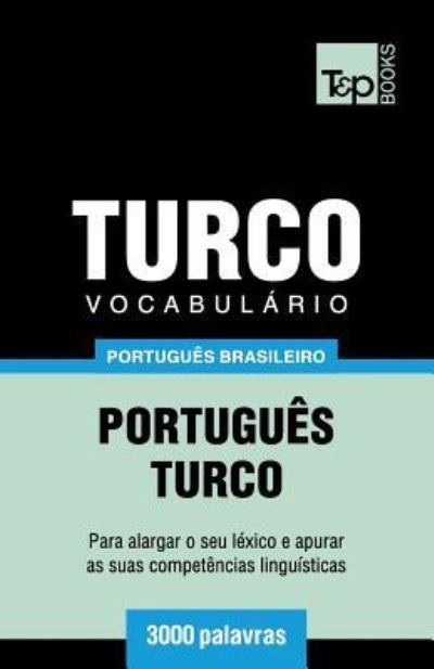 Vocabulario Portugues Brasileiro-Turco - 3000 palavras - Andrey Taranov - Boeken - T&p Books Publishing Ltd - 9781787674363 - 11 december 2018
