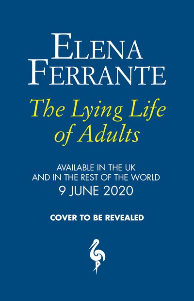 Cover for Elena Ferrante · The Lying Life of Adults: A SUNDAY TIMES BESTSELLER (Hardcover bog) (2020)