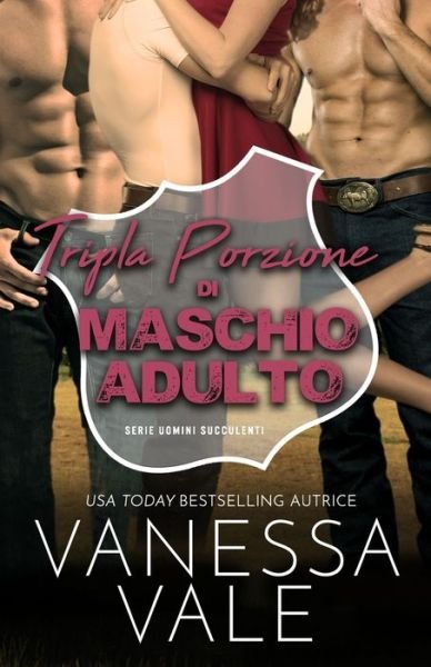 Cover for Vanessa Vale · Tripla Porzione di Maschio Adulto: Edizione a grandi caratteri - Serie Uomini Succulenti (Pocketbok) [Large type / large print edition] (2021)