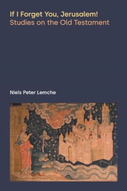 Cover for Niels Peter Lemche · If I Forget You, Jerusalem!: Studies on the Old Testament - Discourses in Ancient Near Eastern and Biblical Studies (Pocketbok) (2024)