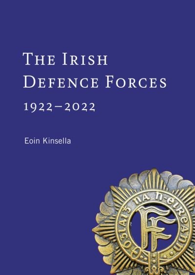 Cover for Eoin Kinsella · The Irish Defence Forces, 1922-2022: Servants of the Nation (Gebundenes Buch) (2023)