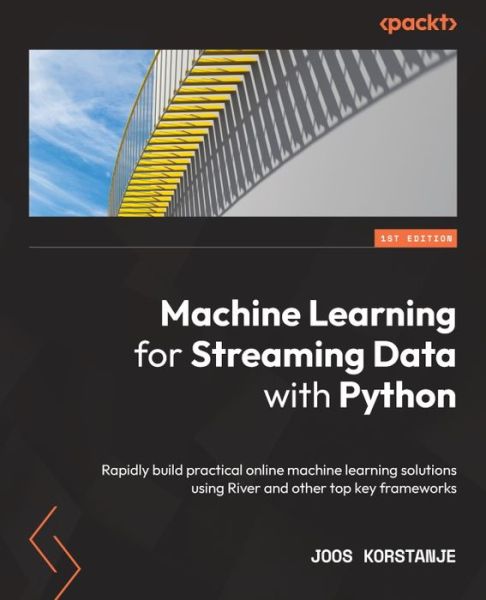 Cover for Joos Korstanje · Machine Learning for Streaming Data with Python: Rapidly build practical online machine learning solutions using River and other top key frameworks (Paperback Book) (2022)