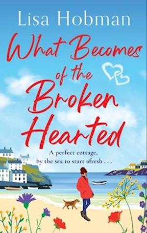 Cover for Lisa Hobman · What Becomes of the Broken Hearted: A charming, uplifting romantic read from Lisa Hobman for 2024 (Hardcover Book) (2024)