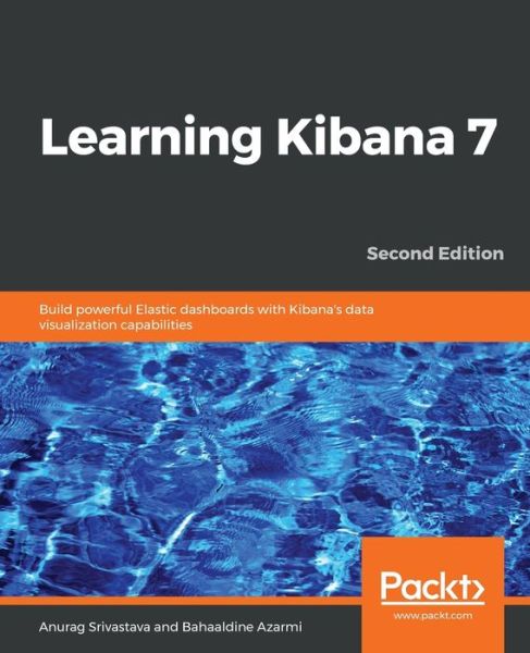 Cover for Anurag Srivastava · Learning Kibana 7: Build powerful Elastic dashboards with Kibana's data visualization capabilities, 2nd Edition (Paperback Book) [2 Revised edition] (2019)