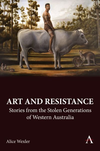 Cover for Alice Wexler · Art and Resistance: Stories from the Stolen Generations of Western Australia (Hardcover Book) (2023)