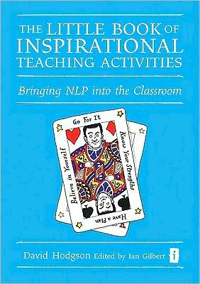 The Little Book of Inspirational Teaching Activities: Bringing NLP into the Classroom - The Little Books - David Hodgson - Books - Crown House Publishing - 9781845901363 - April 30, 2009