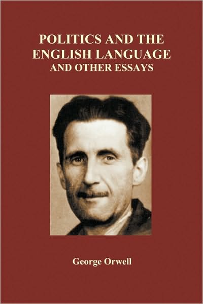 Cover for George Orwell · Politics and the English Language and Other Essays (Paperback) (Paperback Book) (2010)