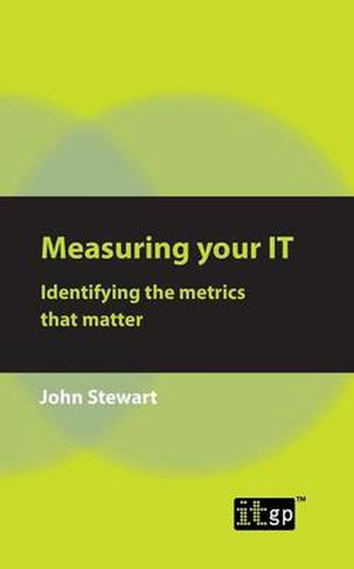 Measuring Your It: Identifying the Metrics That Matter - John Stewart - Böcker - ITGP - 9781849284363 - 15 november 2012
