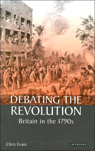 Cover for Chris Evans · Debating the Revolution: Britain in the 1790s - International Library of Historical Studies (Gebundenes Buch) (2006)