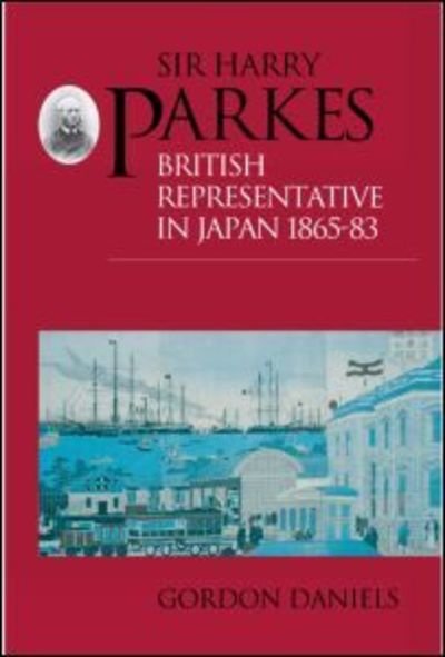 Sir Harry Parkes: British Representative in Japan 1865-1883 - Gordon Daniels - Książki - Curzon Press Ltd - 9781873410363 - 23 września 1996