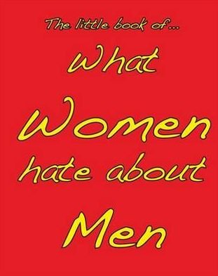 Cover for M. Ellis · Little Book of What Women Hate About Men (Paperback Book) (2011)