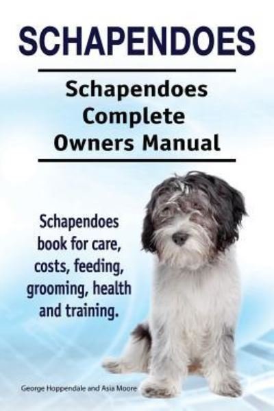 Cover for Asia Moore · Schapendoes. Schapendoes Complete Owners Manual. Schapendoes book for care, costs, feeding, grooming, health and training. (Taschenbuch) (2017)