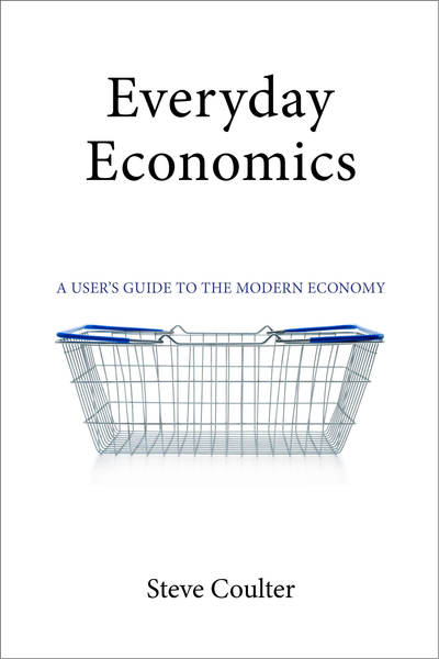 Cover for Coulter, Dr Steve (London School of Economics) · Everyday Economics: A User's Guide to the Modern Economy (Paperback Book) (2017)