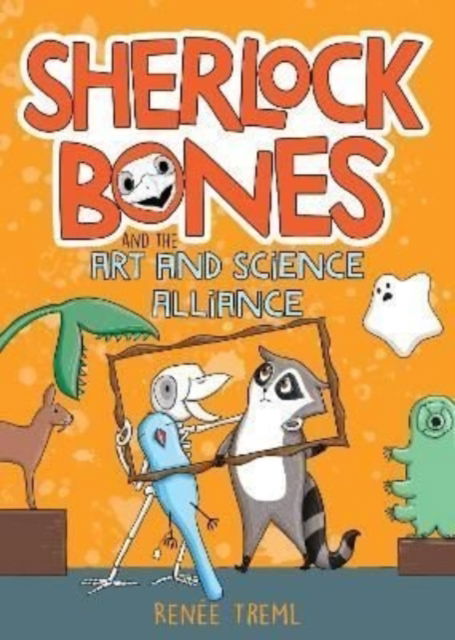 Sherlock Bones and the Art and Science Alliance - Sherlock Bones - Renee Treml - Books - Murdoch Books - 9781911679363 - November 10, 2022