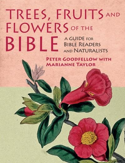 Cover for Peter Goodfellow · Trees, Fruits &amp; Flowers of the Bible: A Guide for Bible Readers and Naturalists (Gebundenes Buch) (2021)