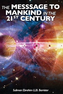 The Message To Mankind In the 21st Century - Suliman Ebrahim - Książki - Elite Publishing Academy - 9781912713363 - 1 lutego 2022