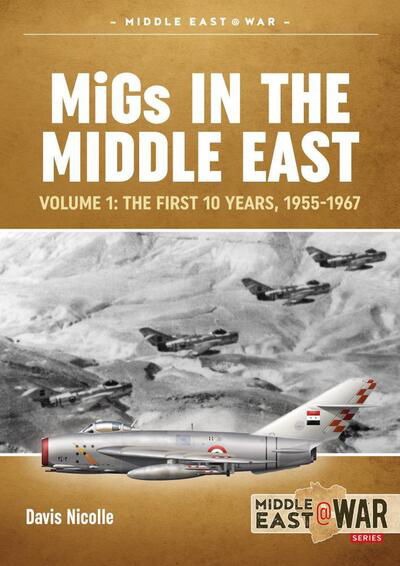 Cover for Davis Nicolle · Migs in the Middle East  Volume 1: The First 10 Years, 1955-1967 - Middle East@War (Taschenbuch) (2021)