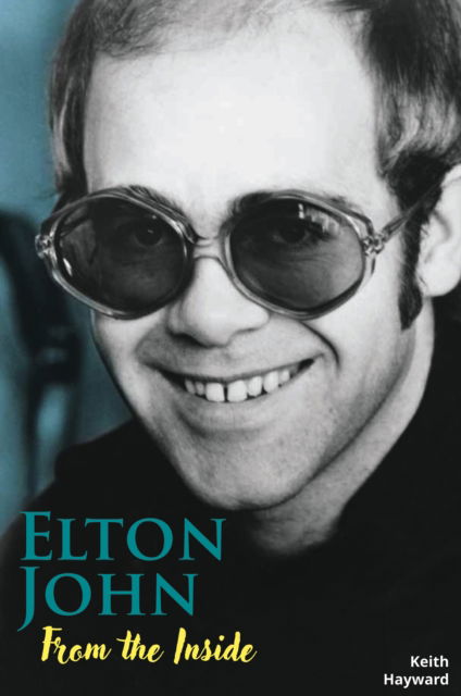 Elton John: From The Inside - Keith Hayward - Libros - Wymer Publishing - 9781915246363 - 22 de septiembre de 2023