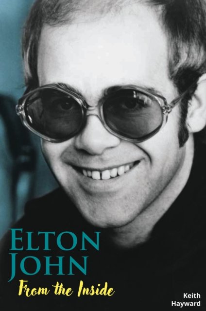 Elton John: From The Inside - Keith Hayward - Bøker - Wymer Publishing - 9781915246363 - 22. september 2023