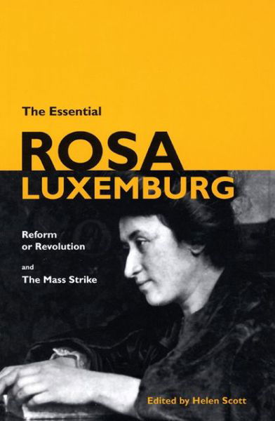 Cover for Rosa Luxemburg · The Essential Rosa Luxemburg: Reform or Revolution and the Mass Strike (Taschenbuch) (2007)