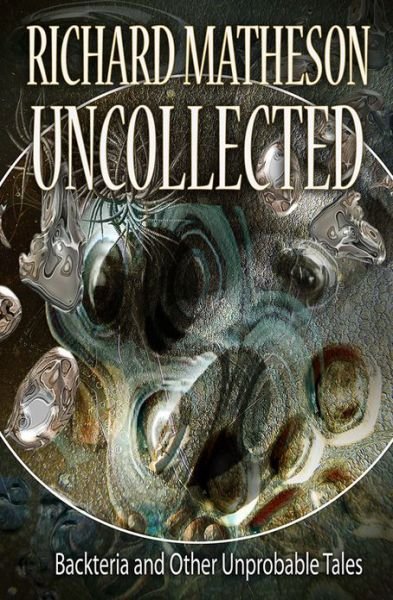 Cover for Richard Matheson · Matheson Uncollected: Backteria and Other Improbable Tales (Pocketbok) (2013)