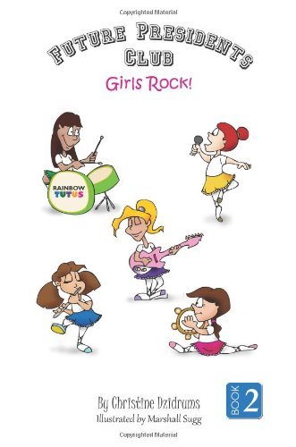 Future Presidents Club: Girls Rock: Future Presidents Club Volume 2 - Christine Dzidrums - Books - Creative Media Publishing - 9781938438363 - February 25, 2014