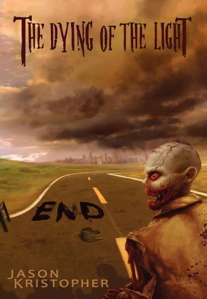 Cover for Jason Kristopher · The Dying of the Light: End (Hardcover Book) [2nd edition] (2012)