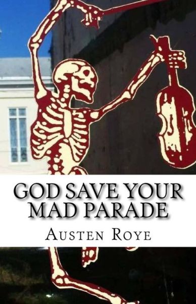 Cover for Austen Roye · God Save Your Mad Parade (Taschenbuch) (2016)