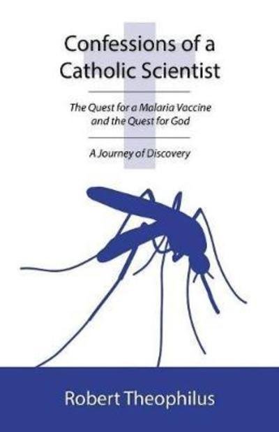 Cover for Robert Theophilus · Confessions of a Catholic Scientist : The Quest for a Malaria Vaccine and the Quest for God : A Journey of Discovery (Pocketbok) (2017)