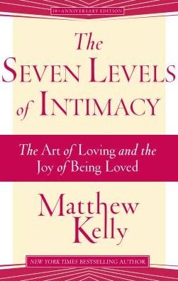 Cover for Matthew Kelly · The Seven Levels of Intimacy: the Art of Loving and the Joy of Being Loved (Hardcover Book) (2015)