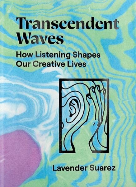 Cover for Lavender Suarez · Transcendent Waves: How Listening Shapes Our Creative Lives (Paperback Book) (2020)