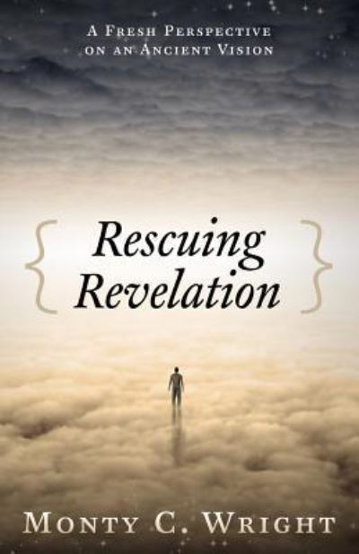 Rescuing Revelation - Monty C. Wright - Livros - Sermon To Book - 9781945793363 - 21 de maio de 2018