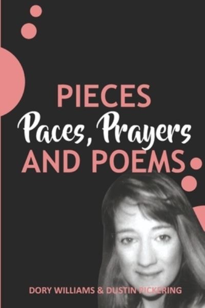 Pieces, Paces, Prayers, and Poems - Dory Williams - Kirjat - Transcendent Zero Press - 9781946460363 - tiistai 18. tammikuuta 2022