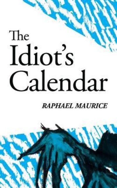 Cover for Raphael Maurice · The Idiot's Calendar (Pocketbok) (2018)