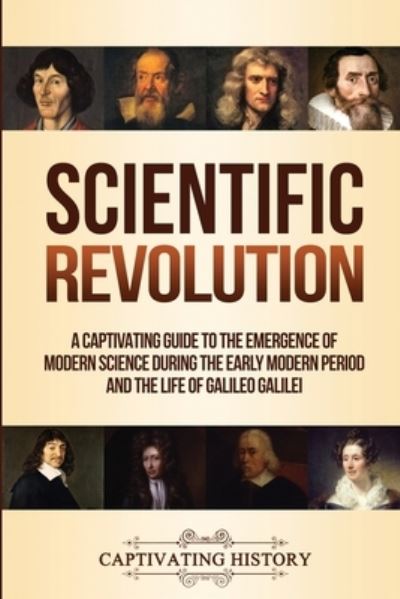 Scientific Revolution - Captivating History - Books - Captivating History - 9781950924363 - November 5, 2019