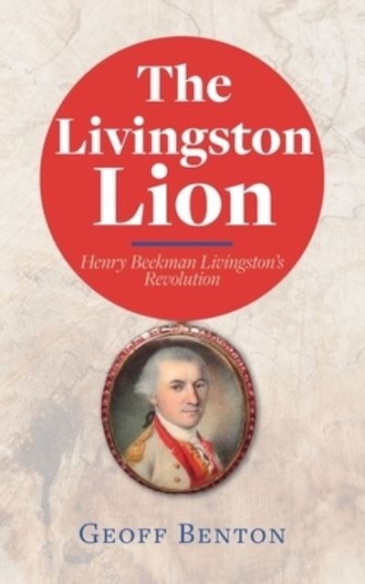 Cover for Geoff Benton · The Livingston Lion: Henry Beekman Livingston's Revolution (Paperback Book) (2021)